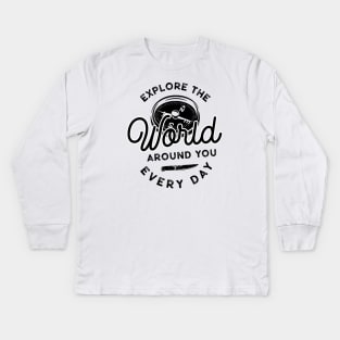 Explore The World Around You Everyday Kids Long Sleeve T-Shirt